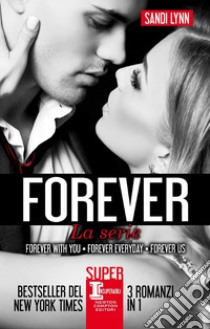 Forever. La serie completa: Forever with you-Forever everyday-Forever us libro di Lynn Sandi