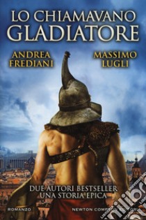 Lo chiamavano gladiatore libro di Frediani Andrea; Lugli Massimo