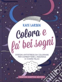Colora e fa' bei sogni libro di Larsen Kate