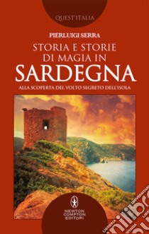 Storia e storie di magia in Sardegna. Alla scoperta del volto segreto dell'isola libro di Serra Pierluigi
