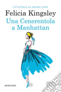 Una Cenerentola a Manhattan libro di Kingsley Felicia