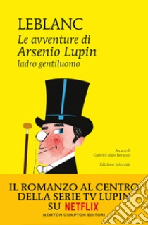 Le avventure di Arsenio Lupin, ladro gentiluomo. Ediz. integrale libro di Leblanc Maurice; Bertozzi G. A. (cur.)