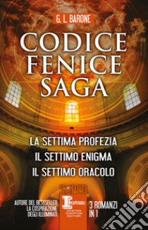 Codice Fenice saga: La settima profezia-Il settimo enigma-Il settimo oracolo libro di Barone G. L.