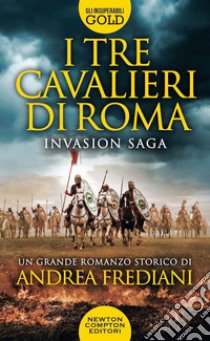 I tre cavalieri di Roma. Invasion saga libro di Frediani Andrea