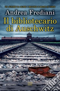 Il bibliotecario di Auschwitz libro di Frediani Andrea