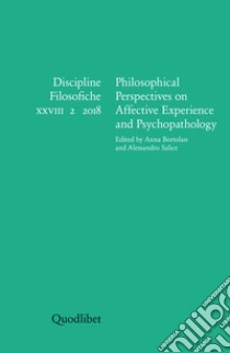 Discipline filosofiche (2018). Vol. 2: Philosophical perspectives on affective experience and psychopathology libro di Bortolan A. (cur.); Salice A. (cur.)