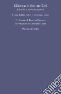 L'Europa di Simone Weil. Filosofia e nuove istituzioni libro di Fulco R. (cur.); Greco T. (cur.)