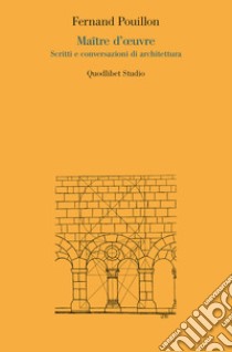 Maître d'oeuvre. Scritti e conversazioni di architettura libro di Pouillon Fernand; Landsberger M. (cur.)