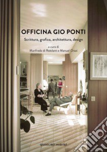 Officina Gio Ponti. Scrittura, grafica, architettura, design libro di Di Robilant M. (cur.); Orazi M. (cur.)