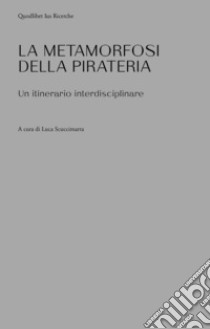 Le metamorfosi della pirateria. Un itinerario interdisciplinare libro di Scuccimarra L. (cur.)