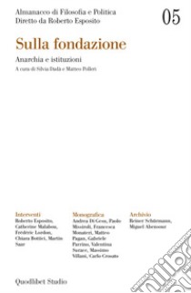 Almanacco di filosofia e politica. Vol. 5: Sulla fondazione. Anarchia e istituzioni libro