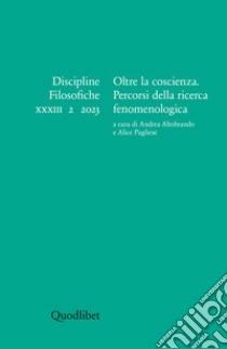 Discipline filosofiche (2023). Ediz. multilingue. Vol. 2: Oltre la coscienza. Percorsi della ricerca fenomenologica libro di Altobrando A. (cur.); Pugliese A. (cur.)