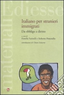 Italiano per stranieri immigrati. Da obbligo a diritto libro di Farinelli F. (cur.); Pettenello R. (cur.)
