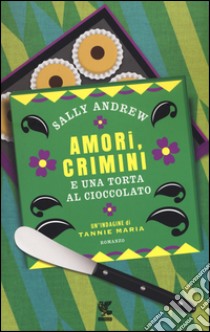Amori, crimini e una torta al cioccolato. Un'indagine di Tannie Maria libro di Andrew Sally
