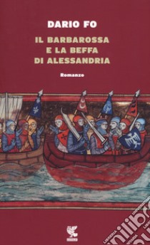Il Barbarossa e la beffa di Alessandria libro di Fo Dario