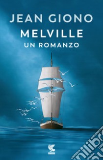 Melville. Un romanzo libro di Giono Jean
