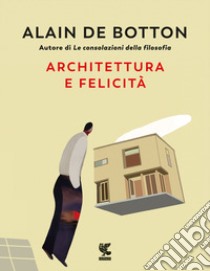 Architettura e felicità. Ediz. illustrata libro di Botton Alain de