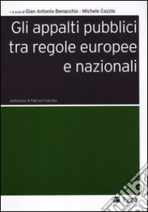 Gli appalti pubblici tra regole europee e nazionali libro di Benacchio G. A. (cur.); Cozzio M. (cur.)