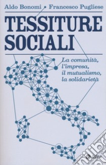 Tessiture sociali. La comunità, l'impresa, il mutualismo, la solidarietà libro di Bonomi Aldo; Pugliese Francesco