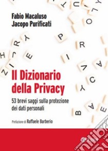 Il dizionario della privacy. 53 brevi saggi sulla protezione dei dati personali libro di Macaluso Fabio; Purificati Jacopo