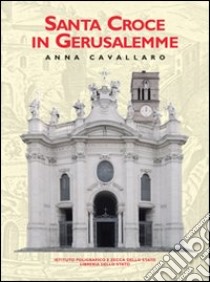 Santa Croce in Gerusalemme. Ediz. illustrata libro di Cavallaro Anna