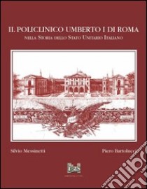 Il policlinico Umberto I di Roma nella storia dello Stato unitario italiano libro di Messinetti Silvio; Bartolucci Piero
