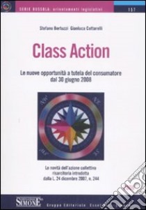 Class action. Le nuove opportunità a tutela del consumatore dal 30 giugno 2008 libro di Bertuzzi Stefano - Cottarelli Gianluca