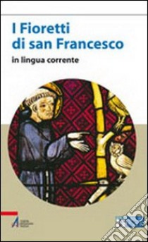 I fioretti di san Francesco. Versione in lingua corrente. Ediz. a caratteri grandi libro di Francesco d'Assisi (san)