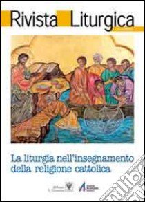 Rivista liturgica (2011). La liturgia nell'insegnamento della religione cattolica libro