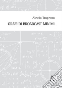 Grafi di broadcast minimi libro di Tropeano Alessio