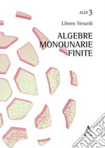 Algebre monounarie finite libro di Verardi Libero