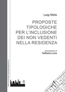 Proposte tipologiche per l'inclusione dei non vedenti nella residenza libro di Mollo L.
