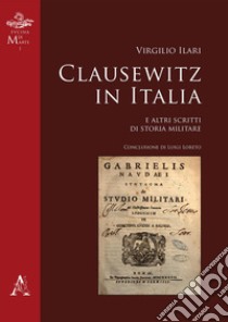 Clausewitz in Italia. E altri scritti di storia militare libro di Ilari Virgilio