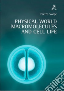 Physical world macromolecules and cell life libro di Volpe Pietro