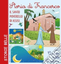 Storia di Francesco. Il santo poverello di Assisi. Con il «Cantico delle creature» libro di Gardini Mario; Cunja Erika