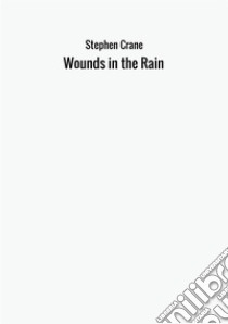 Wounds in the rain libro di Crane Stephen