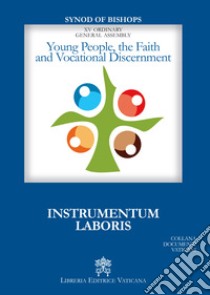 Young People, the faith and vocational discernment. Instrumentum laboris libro di Sinodo dei vescovi (cur.)