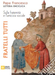 Fratelli tutti. Lettera Enciclica sulla fraternità e l'amicizia sociale libro di Francesco (Jorge Mario Bergoglio)