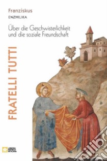 Fratelli tutti. Enzyklika über die Geschwisterlichkeit und die soziale Freundschaft libro di Francesco (Jorge Mario Bergoglio)