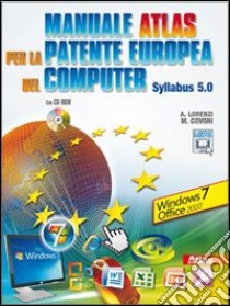 Manuale Atlas per la patente europea del computer. libro di LORENZI AGOSTINO - GOVONI MASSIMO