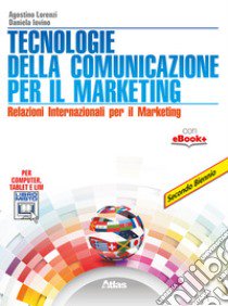 Tecnologie della comunicazione per il marketing. Per gli Ist. tecnici. Con e-book. Con espansione online libro di Lorenzi Agostino, Iovino Daniela