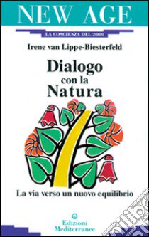 Dialogo con la natura. La via verso un nuovo equilibrio libro di Van Lippe Biesterfeld Irene