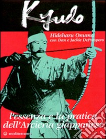 Kyudo. L'essenza e la pratica dell'arcieria giapponese libro di Onuma Hideharu; De Prospero Dan; De Prospero Jackie