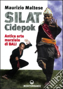 Silat cidepok. Antica arte marziale di Bali libro di Maltese Maurizio