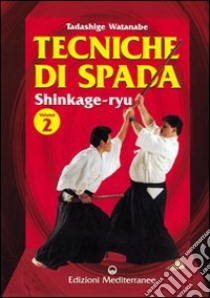 Tecniche di spada. Shinkage-ryu. Vol. 2 libro di Watanabe Tadashige