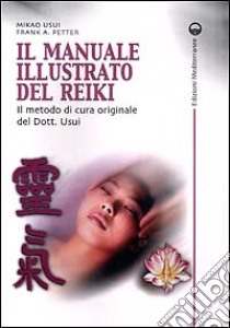 Il manuale illustrato del Reiki. Il metodo di cura originale del dott. Usui libro di Usui Mikao; Arjava Petter Frank