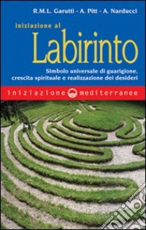 Iniziazione al labirinto libro di Garutti Renata M.; Pitt Alexandra; Narducci Alessandro