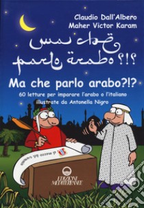 Ma che parlo arabo? libro di Dall'Albero Claudio; Karam Maher Victor