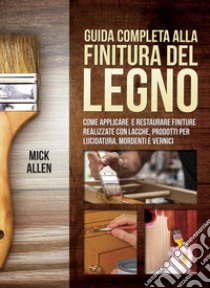 Guida completa alla finitura del legno libro di Allen Mick