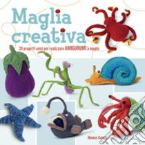 Maglia creativa. 20 progetti unici per realizzare amigurumi a maglia. Ediz. illustrata libro di Singh Hansi